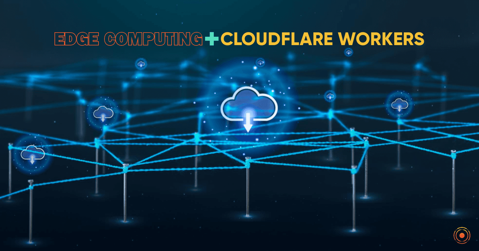 Edge computing and Cloudflare Workers: The combination that's changing application development