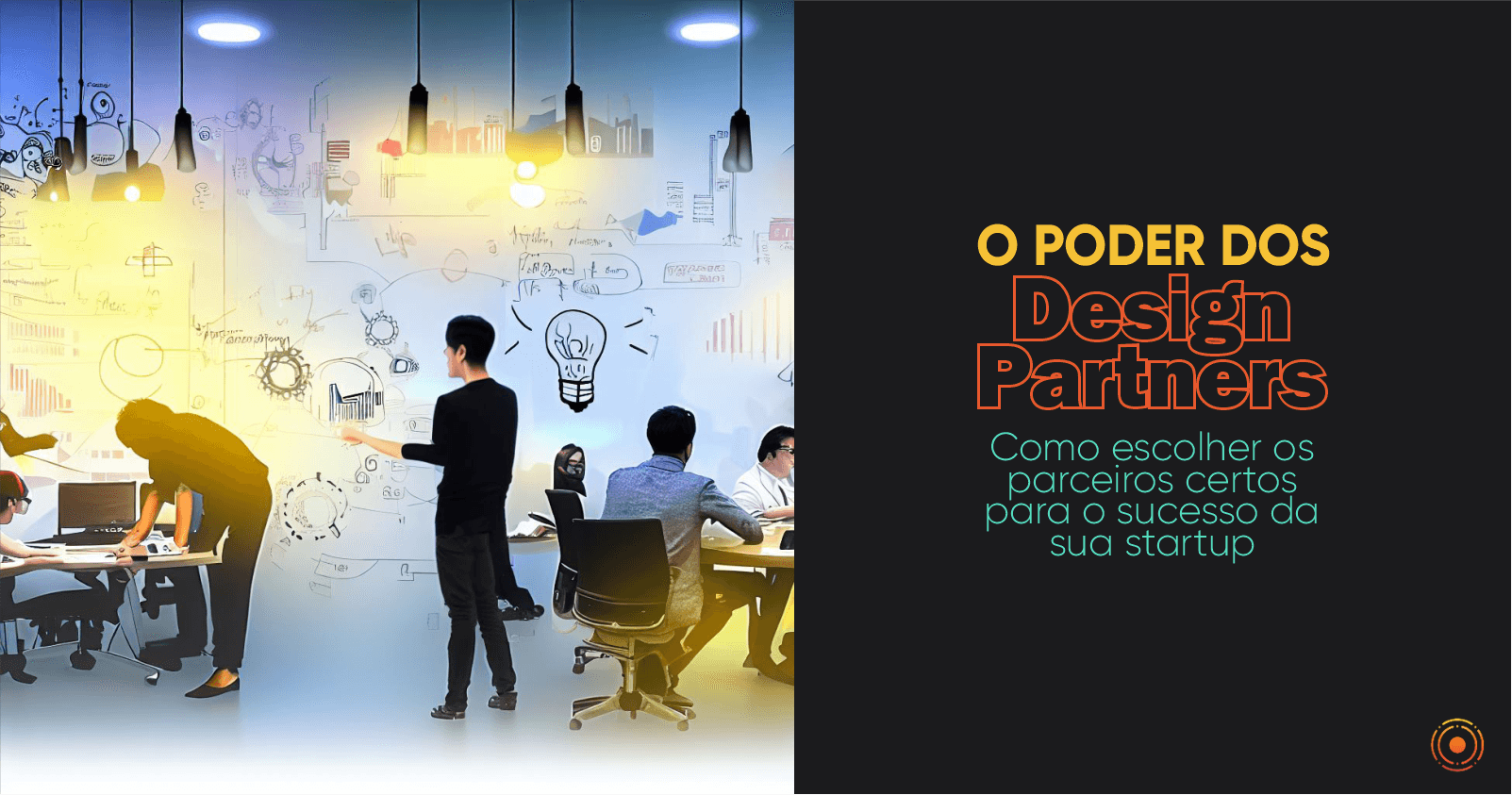 O Poder dos Design Partners: Como Escolher os Parceiros Certos para o Sucesso da sua Startup